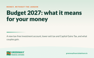 Budget 2027 Ireland: What It Means for Your Savings, Pension and Tax